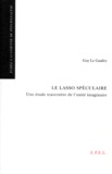 Guy Le Gaufey - Le lasso speculaire - Une étude traversière de l'unité imaginaire.