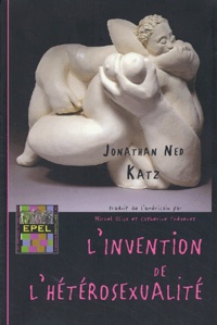 Jonathan-Ned Katz - L'invention de l'hétérosexualité.