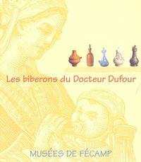 Danièle Alexandre-Bidon et Jean-Pierre Deschamps - Les biberons du Docteur Dufour.