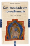 Michel Adroher - Les troubadours roussillonnais (XIIe-XIIIe siècles).
