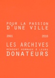 Pascal Dreyer et Catherine Dormont - Pour la passion d'une ville - Les Archives rendent hommage à leurs donateurs (2001-2010).