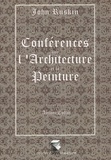John Ruskin - Conférences sur l'architecture et la peinture.