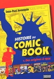 Jean-Paul Jennequin - Histoire Du Comic Book. Tome 1, Des Origines A 1954.