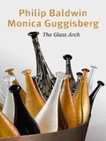 Thierry de Beaumont et Philip Baldwin - Philip Baldwin, Monica Guggisberg - L'arche de verre.