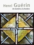Henri Guérin - Henri Guérin - De lumière et d'ombre.