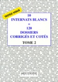  Collectif - 10 INTERNATS BLANCS = 120 DOSSIERS CORRIGES ET COTES. - Tome 2.