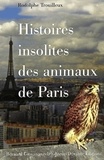 Rodolphe Trouilleux - Histoires insolites des animaux de Paris.