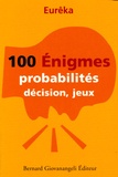  Eurêka - 100 Enigmes - Probabilités, décision, jeux.