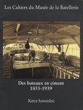 Katya Samardzic - Des bateaux en ciment 1855-1939 - Le ciment dans la construction maritime et fluviale - Expérimentation, production et pérennité des "procédés modernes" de construction.