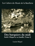 Lucien Miquel - Des barquiers du Midi - André Miquel et sa famille (Tome 1).