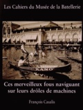 François Casalis - Ces merveilleux fous naviguant sur leurs drôles de machines.