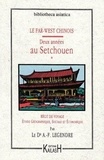 Aimé-François Legendre - Le Far-West chinois. 1 : Deux années au Setchouen - récit de voyage, étude géographique, sociale et économique....