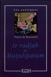 Francis de Miomandre - Le radjah de Mazulipatam.