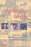 Tariq Ramadan - Etre musulman européen - Etude des sources islamiques à la lumière du contexte européen.