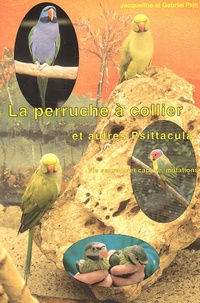 Jacqueline Prin et Gabriel Prin - La perruche à collier et autres Psittacula.
