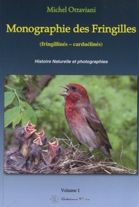 Michel Ottaviani - Monographie des Fringilles - Volume 1, Fringillinés - Carduelinés.
