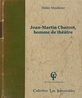 Didier Moulinier - Jean-Martin Charcot, homme de théâtre.