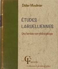 Didier Moulinier - Etudes laruelliennes. Une hérésie non-philosophique.