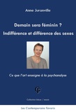 Anne Juranville - Demain sera féminin ? - Indifférence et différence des sexes - Ce que l’art enseigne à la psychanalyse.