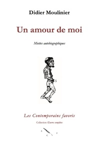 Didier Moulinier - Un amour de moi. Miettes autobiographiques.