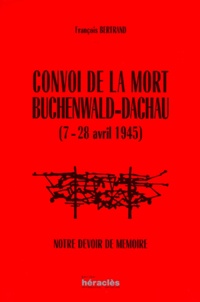 François Bertrand - Convoi de la mort Buchenwald-Dachau (7-28 avril 1945) - Notre devoir de mémoire.