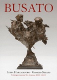 Lydia Harambourg et Gualtiero Busato - Gualtiero Busato - Catalogue raisonné des bronzes 2000-2010.