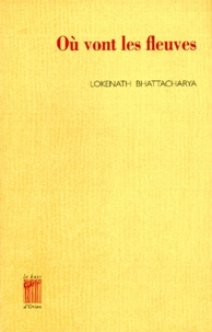 Lokenath Bhattacharya - Où vont les fleuves.
