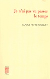 Claude-Henri Rocquet - Je n'ai pas vu passer le temps.