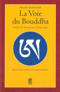 Kalou Rinpoché - La voie du Bouddha - Manuel d'étude bouddhiste de la tradition tibétaine.
