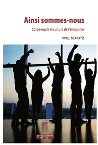 Will Schutz - Ainsi sommes-nous - Corps-esprit et culture de l'Encounter.