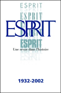 Marc-Olivier Padis et Daniel Lindenberg - Esprit. - Une revue dans l'histoire 1932-2002.