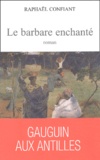 Raphaël Confiant - Le barbare enchanté.