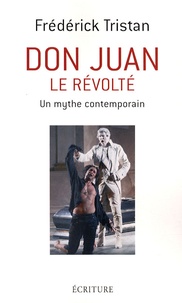 Frédérick Tristan - Don Juan le révolté - Un mythe contemporain.