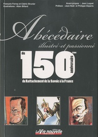 François Forray et Cédric Brunier - Abécédaire illustré et passionné du 150e anniversaire du Rattachement de la Savoie à la France.