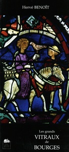 Hervé Benoît - Les grands vitraux du déambulatoire de Bourges (XIIIe siècle).
