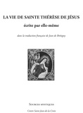  Sainte Thérèse d'Avila - La vie de la mère Thérèse de Jésus écrite par elle-même.