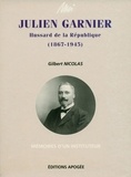Gilbert Nicolas - Moi, Julien Garnier, hussard de la République - 1867-1945, mémoires d'un instituteur.