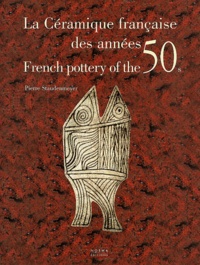 Pierre Staudenmeyer - La céramique française des années 50 : French pottery of the 50s.