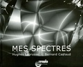 Hughes Labrusse et Bernard Caillaud - Mes spectres.