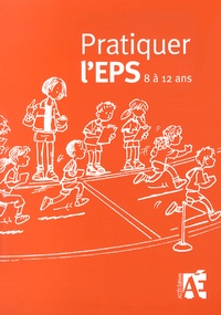  Conseillers Pédagogiques EPS et  Caro - Pratiquer l'EPS 8 à 12 ans (CE2, CM1, CM2) - Des activités physiques et sportives au cycle 3.