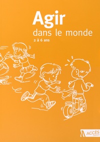  Accès Editions - Agir dans le monde, 2 à 6 ans (PS, MS, GS) - Des activités motrices à l'école maternelle.