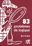 Jean-Bernard Schneider et Elisabeth Schneider - 83 problèmes de logique - Pour apprendre à raisonner aux enfants de 8 à 13 ans.