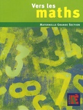Gaëtan Duprey et Sophie Duprey - Vers les maths Grande Section - Une progression vers les mathématiques à l'école maternelle.