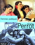 Michelle Perrot - Femmes Publiques.