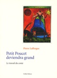 Pierre Lafforgue - Petit Poucet Deviendra Grand. Le Travail Du Conte.