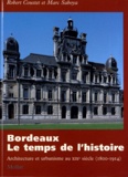 Robert Coustet et Marc Saboya - Bordeaux, le temps de l'histoire - Architecture et urbanisme au XIXe siècle (1800-1914).