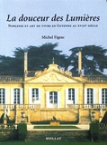 Michel Figeac - La douceur des Lumières - Noblesse et art de vivre en Guyenne au XVIIIe siècle.
