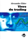 Alexander Elder - Vivre du trading - Psychologie, tactiques de trading, money management.