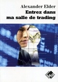 Alexander Elder - Entrez dans ma salle de trading - Guide de trading complet.