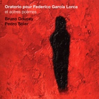 Bruno Doucey et Pedro Soler - Oratorio pour Federico Garcia Lorca et autres poèmes. 1 CD audio